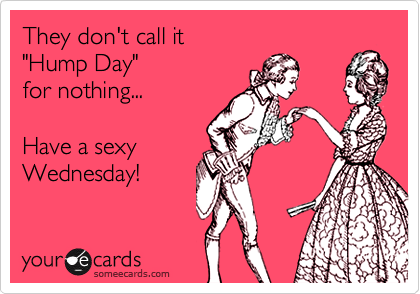 dolores sayre recommends Happy Sexy Hump Day