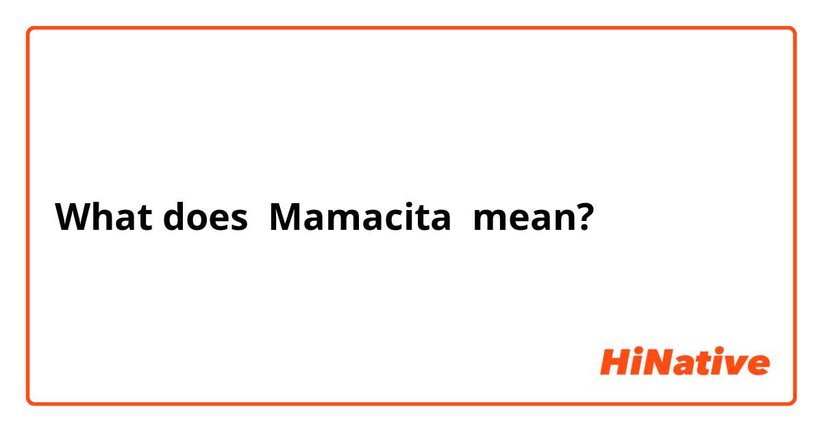christopher plumridge recommends What Is Mamacita In English