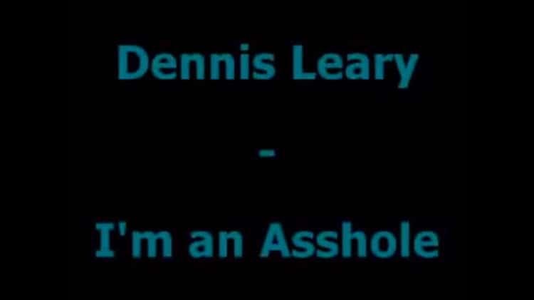 caitlin couture recommends Dennis Leary Asshole Lyrics