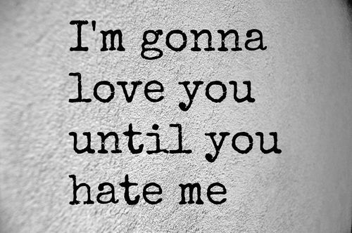 until you hate me