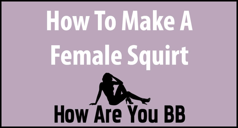 aaron render recommends ways to make her squirt pic