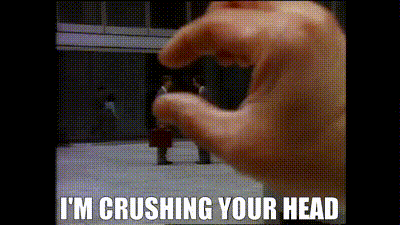 Best of Im crushing your head gif