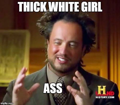 chase wiggins recommends Thick White Girl Meme