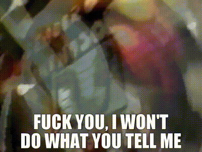 fuck you i wont do what you tell me gif