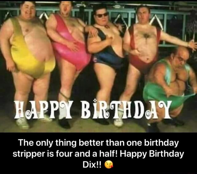calvin kruger recommends happy birthday male stripper meme pic