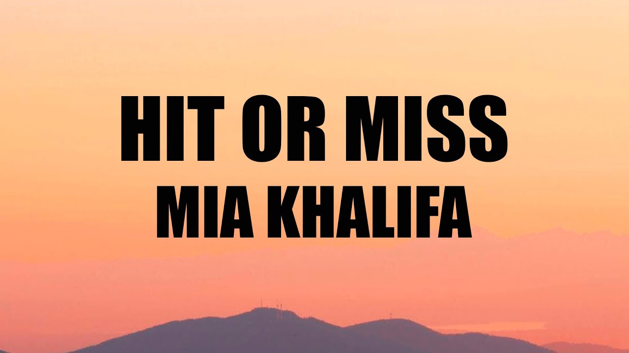 andy worthy recommends mia khalifa hit or miss lyrics pic