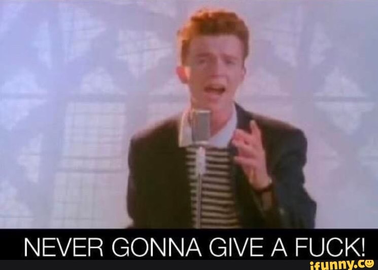 dave truong recommends Never Gonna Give A Fuck