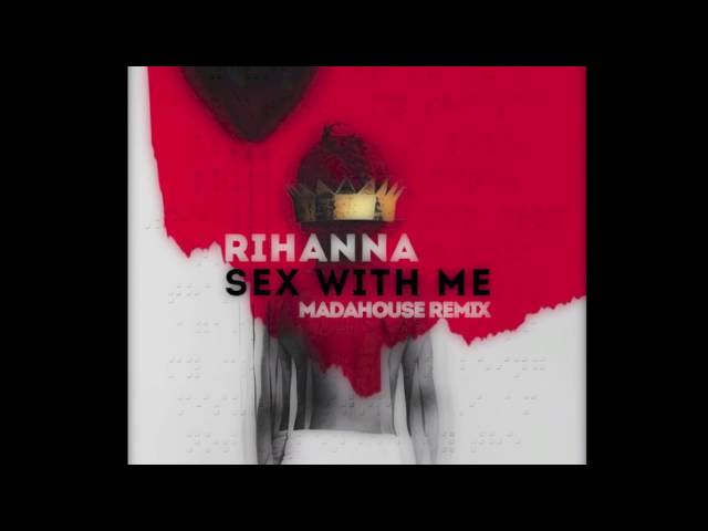 dhananjay tupe recommends Sex With Me Rihanna Mp3 Download